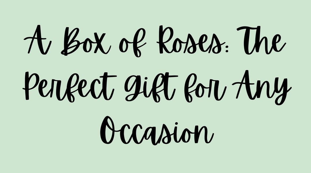 A Box of Roses: The Perfect Gift for Any Occasion