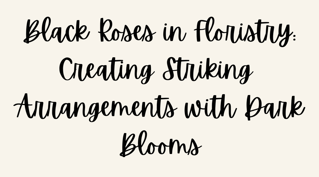 Black Roses in Floristry: Creating Striking Arrangements with Dark Blooms