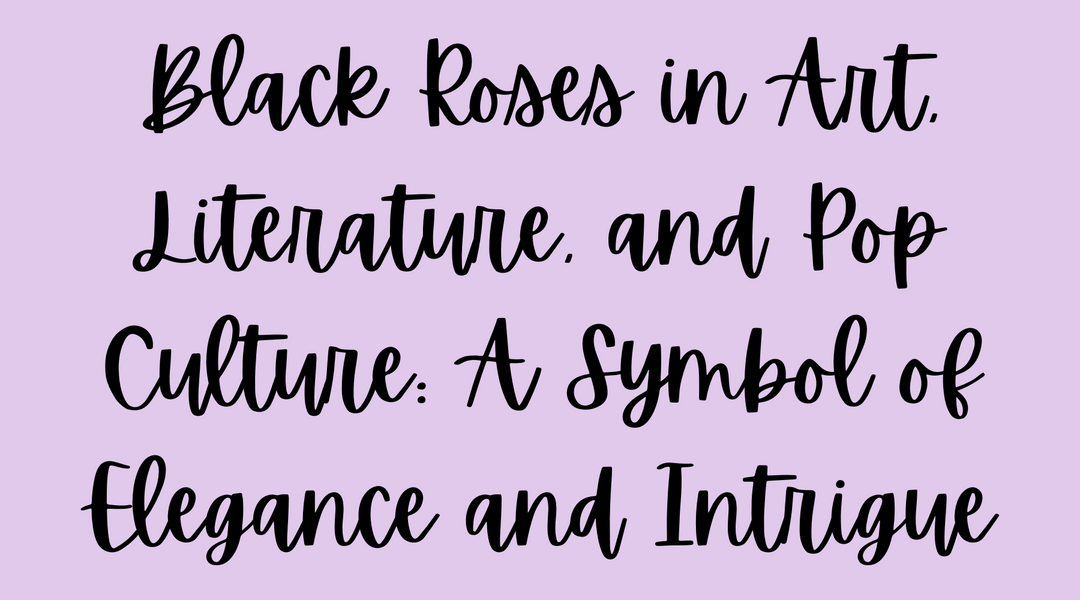 Black Roses in Art, Literature, and Pop Culture: A Symbol of Elegance and Intrigue