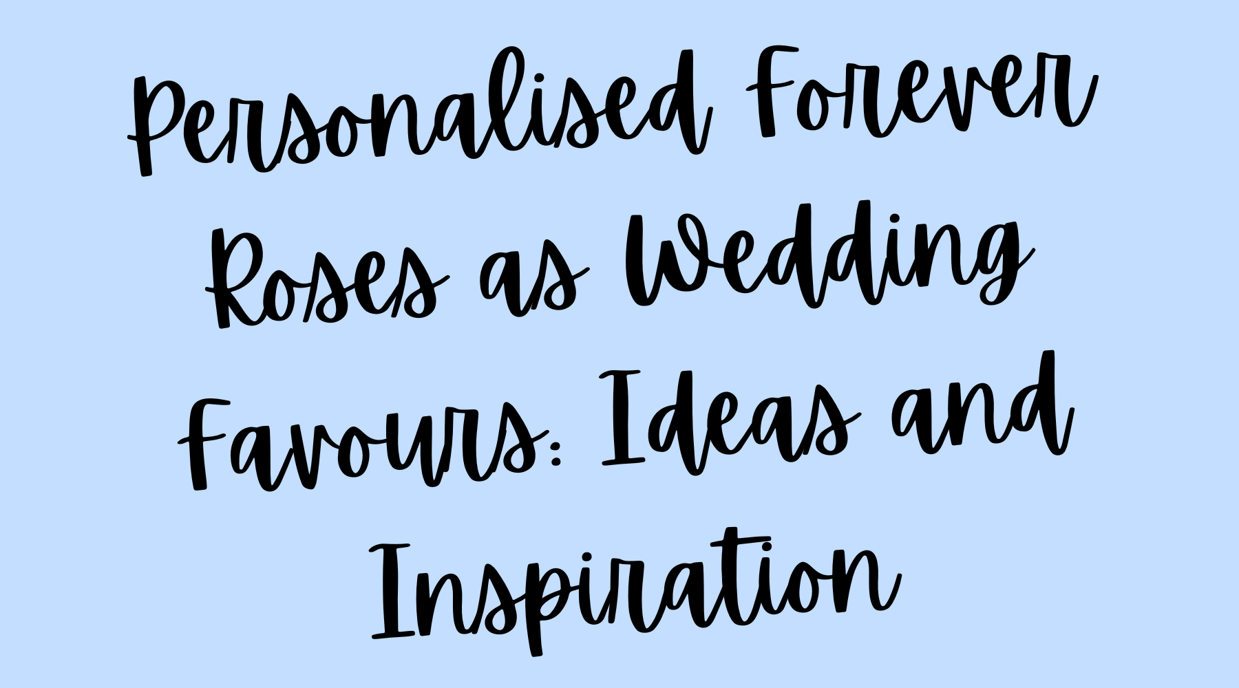 Personalised Forever Roses as Wedding Favours: Ideas and Inspiration ...