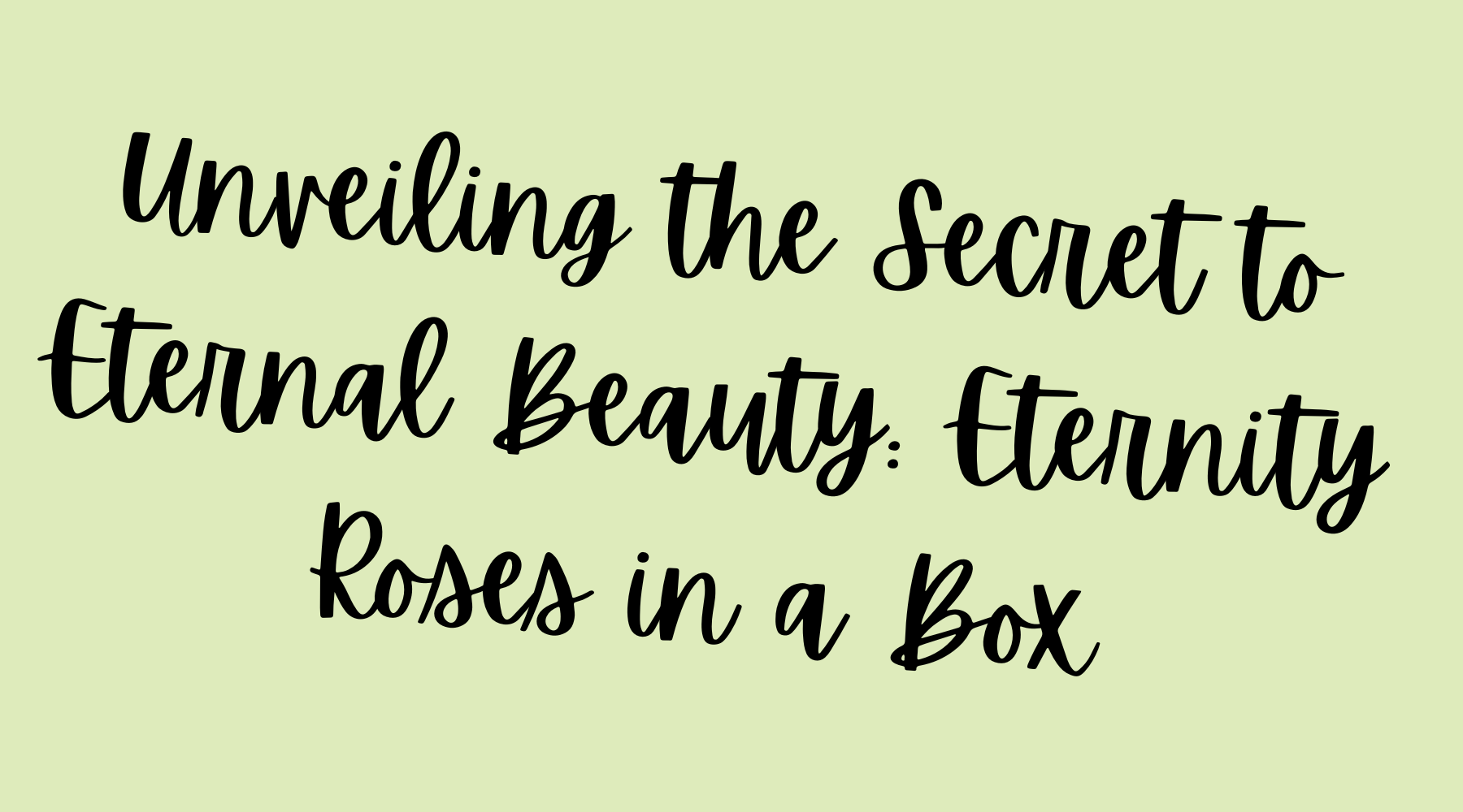 Unveiling the Secret to Eternal Beauty Eternity Roses in a Box